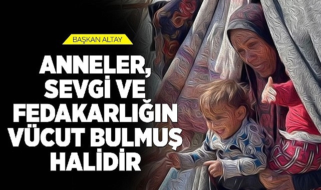 Konya Büyükşehir Belediye Başkanı Uğur İbrahim Altay’dan Anneler Günü Mesajı