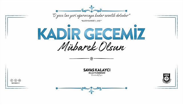 Belediye başkanı savaş kalaycı’nın kadir gecesi mesajı