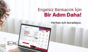 Destekbank’tan “Engelsiz Dijital Bankacılık” Deneyimi