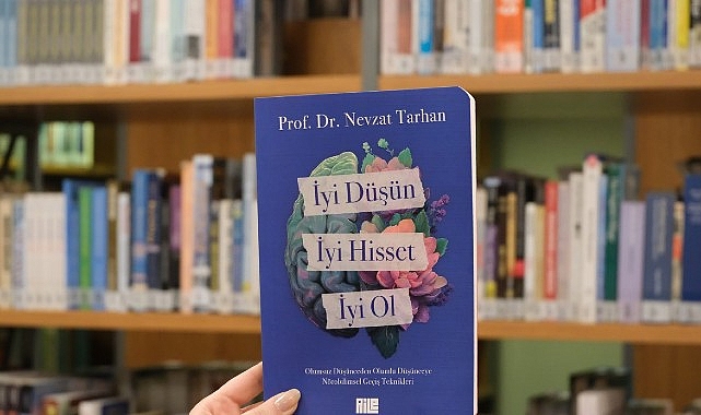 Prof. Dr. Nevzat Tarhan’dan “İyi Düşün, İyi Hisset, İyi Ol” kitabı!