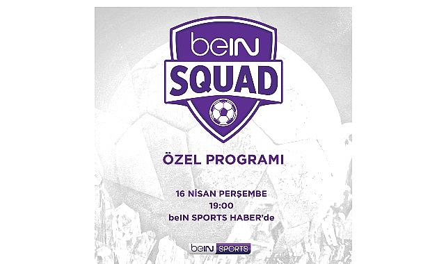 beIN SQUAD 13. Bölümüyle beIN SPORTS   HABER’de